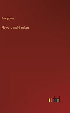Flowers and Gardens