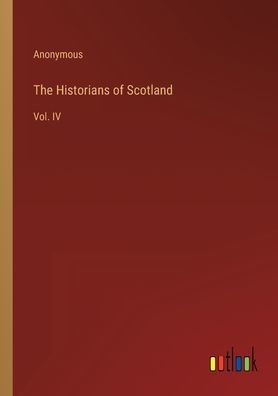 The Historians of Scotland: Vol. IV