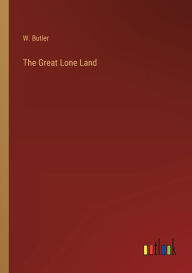 Title: The Great Lone Land, Author: W Butler