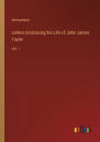 Letters Embracing his Life of John James Tayler: Vol. I