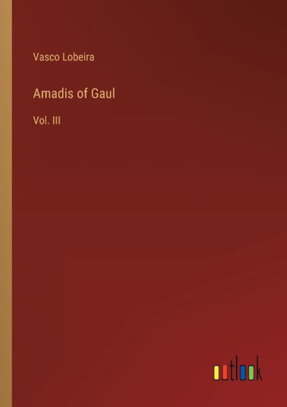 Amadis of Gaul: Vol. III