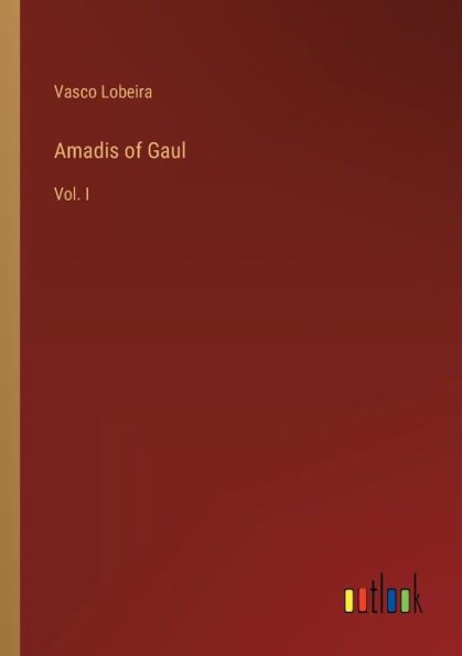 Amadis of Gaul: Vol. I