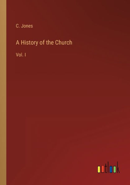 A History of the Church: Vol. I