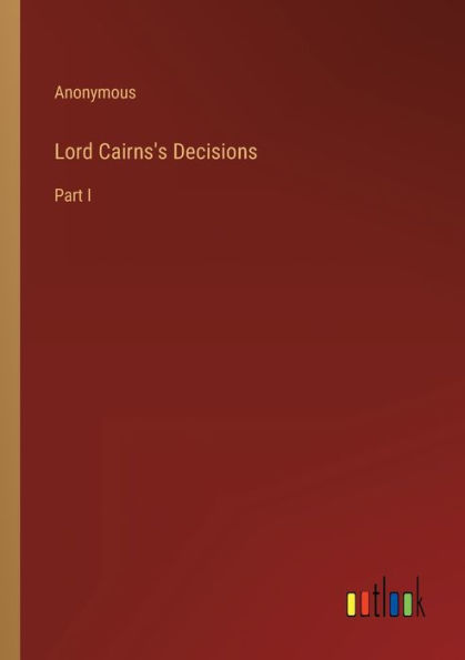 Lord Cairns's Decisions: Part I