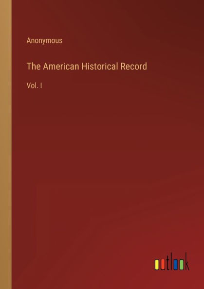 The American Historical Record: Vol. I