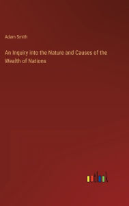 Title: An Inquiry into the Nature and Causes of the Wealth of Nations, Author: Adam Smith