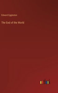 Title: The End of the World, Author: Edward Eggleston