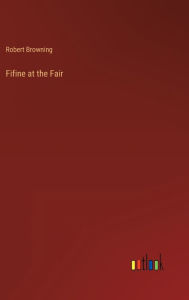 Title: Fifine at the Fair, Author: Robert Browning