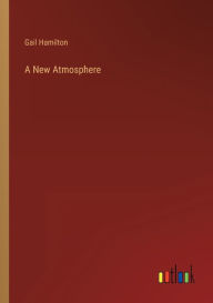 Title: A New Atmosphere, Author: Gail Hamilton