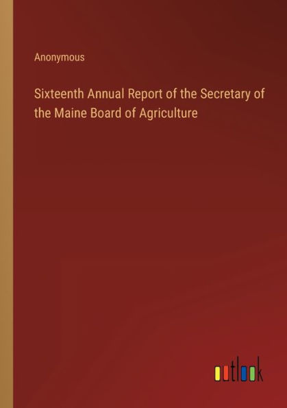 Sixteenth Annual Report of the Secretary Maine Board Agriculture