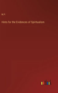 Title: Hints for the Evidences of Spiritualism, Author: M P