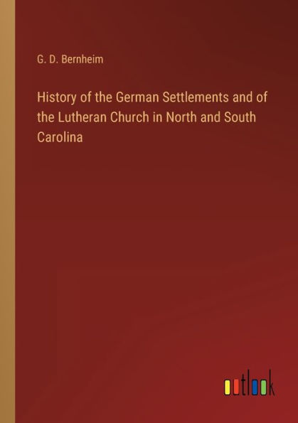 History of the German Settlements and Lutheran Church North South Carolina