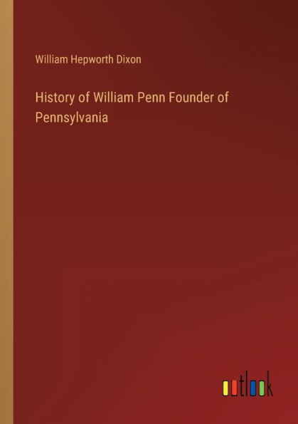 History of William Penn Founder Pennsylvania