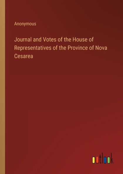 Journal and Votes of the House Representatives Province Nova Cesarea