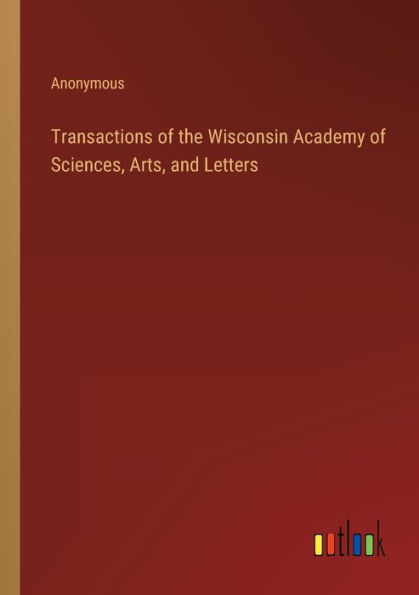 Transactions of the Wisconsin Academy Sciences, Arts, and Letters
