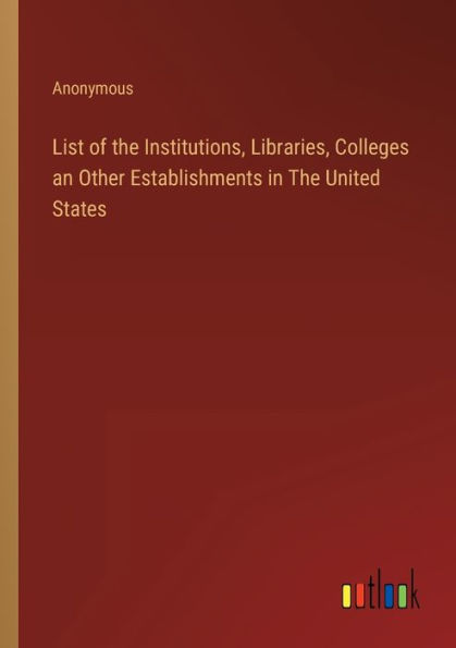 List of The Institutions, Libraries, Colleges an Other Establishments United States