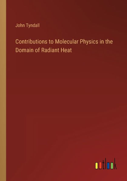 Contributions to Molecular Physics the Domain of Radiant Heat