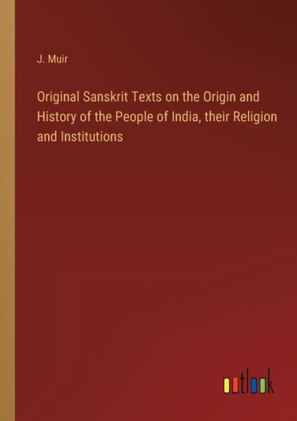 Original Sanskrit Texts on the Origin and History of People India, their Religion Institutions