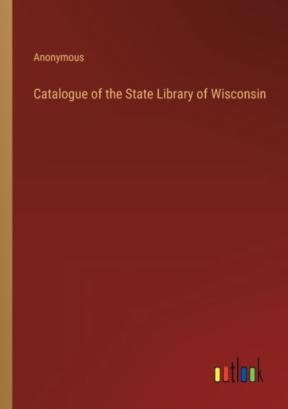 Catalogue of the State Library Wisconsin