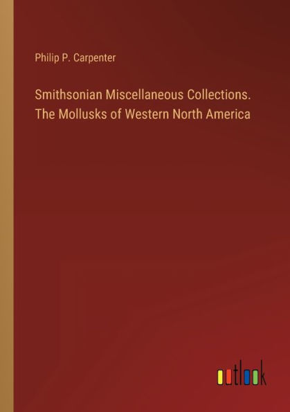 Smithsonian Miscellaneous Collections. The Mollusks of Western North America