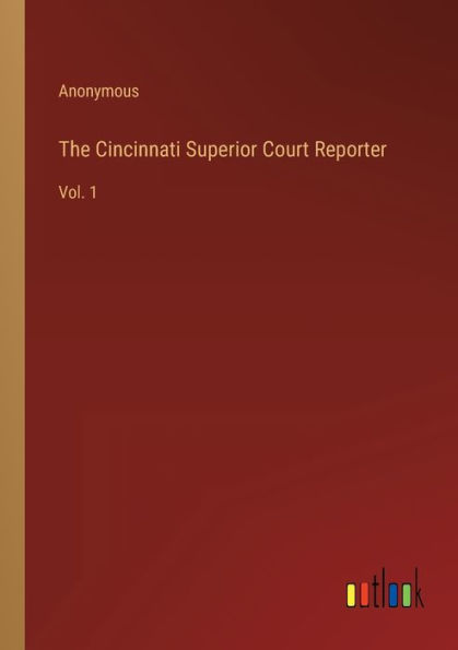 The Cincinnati Superior Court Reporter: Vol. 1