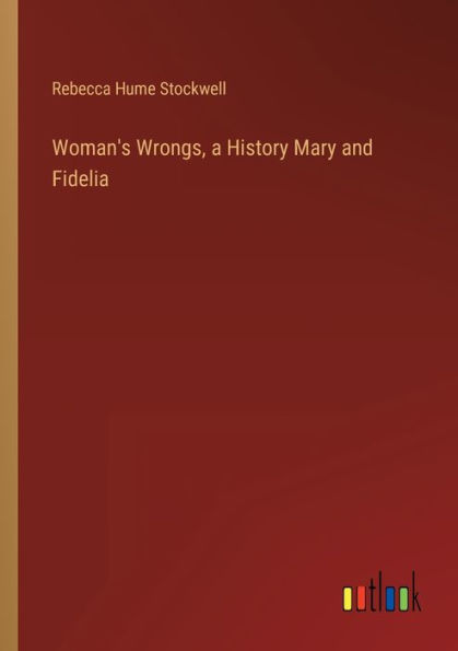 Woman's Wrongs, a History Mary and Fidelia