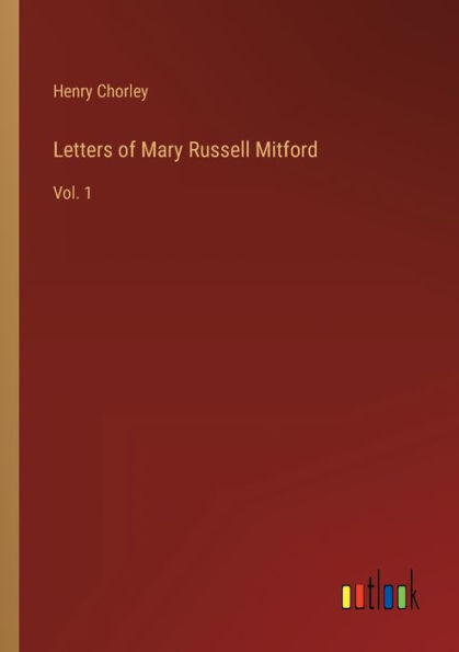 Letters of Mary Russell Mitford: Vol. 1