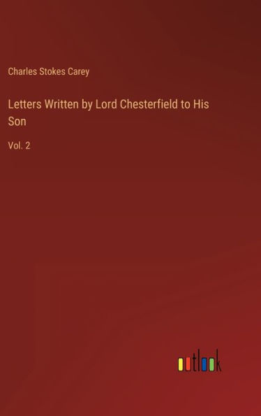 Letters Written by Lord Chesterfield to His Son: Vol. 2