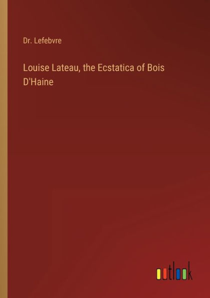 Louise Lateau, the Ecstatica of Bois D'Haine