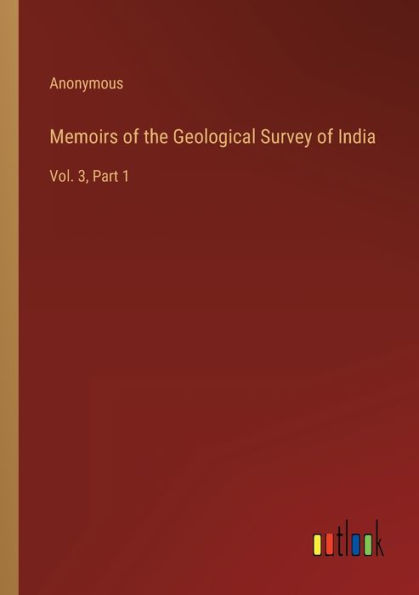 Memoirs of the Geological Survey India: Vol. 3, Part 1