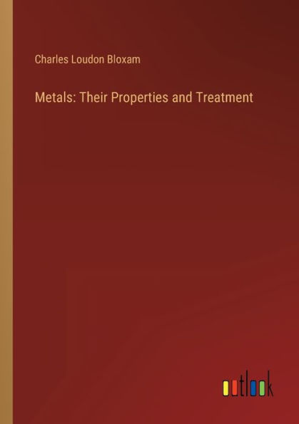 Metals: Their Properties and Treatment