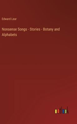 Nonsense Songs - Stories - Botany and Alphabets by Edward Lear ...