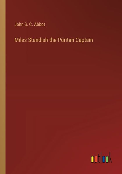 Miles Standish the Puritan Captain