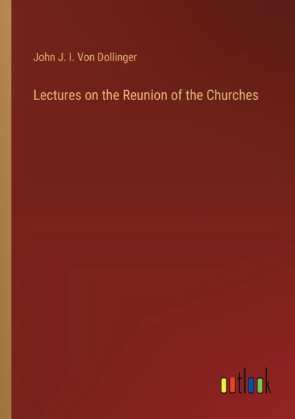 Lectures on the Reunion of Churches