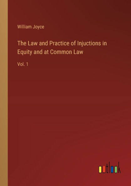 The Law and Practice of Injuctions Equity at Common Law: Vol. 1