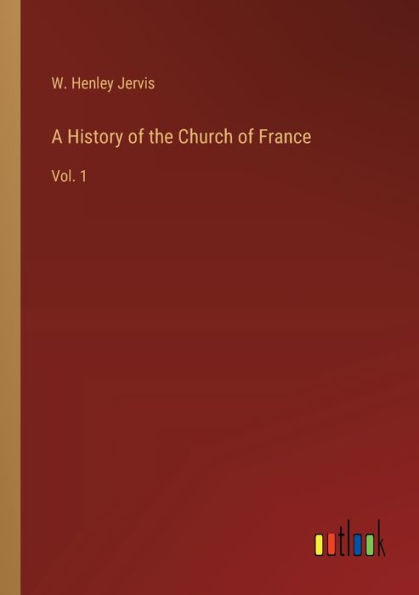 A History of the Church France: Vol. 1