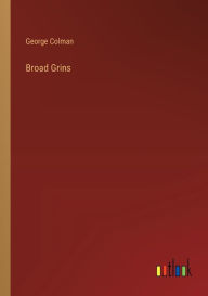 Title: Broad Grins, Author: George Colman