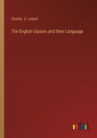 Title: The English Gipsies and their Language, Author: Charles  G. Leland