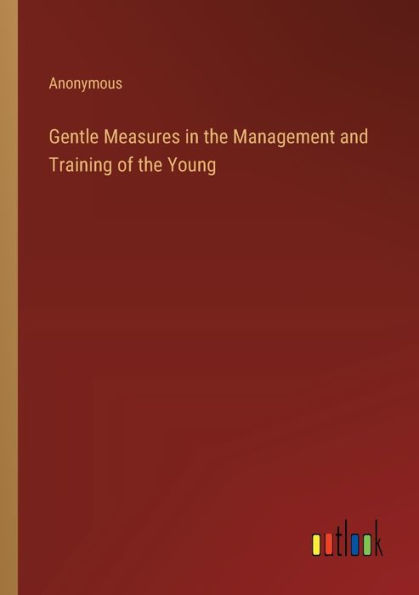 Gentle Measures the Management and Training of Young
