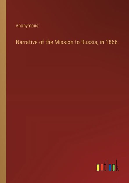 Narrative of the Mission to Russia, in 1866 by Anonymous, Paperback ...