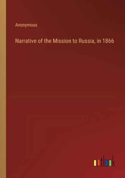 Narrative of the Mission to Russia, 1866