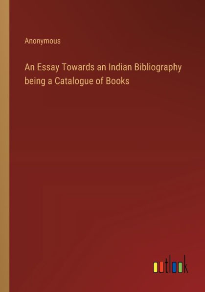 an Essay Towards Indian Bibliography being a Catalogue of Books