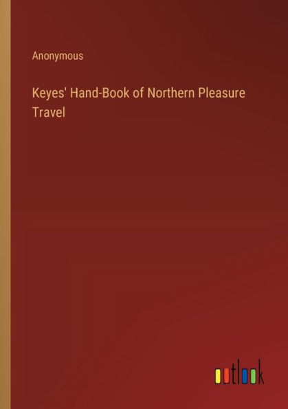 Keyes' Hand-Book of Northern Pleasure Travel