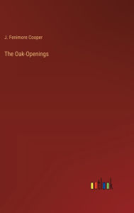 Title: The Oak-Openings, Author: J. Fenimore Cooper