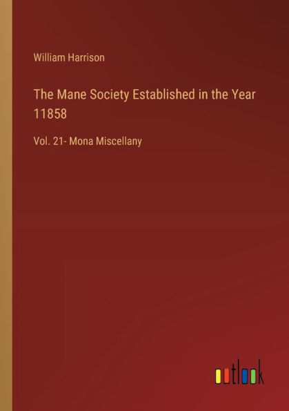 the Mane Society Established Year 11858: Vol. 21- Mona Miscellany