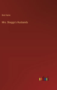 Title: Mrs. Skaggs's Husbands, Author: Bret Harte