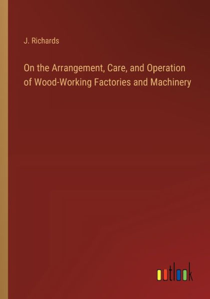 On the Arrangement, Care, and Operation of Wood-Working Factories Machinery