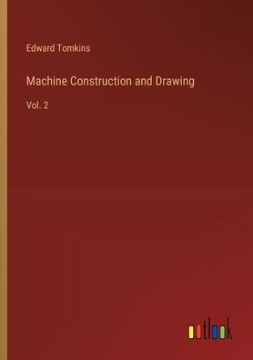 Machine Construction and Drawing: Vol. 2
