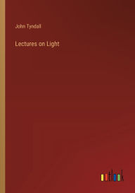 Title: Lectures on Light, Author: John Tyndall