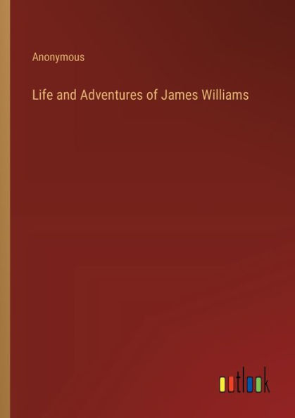 Life and Adventures of James Williams
